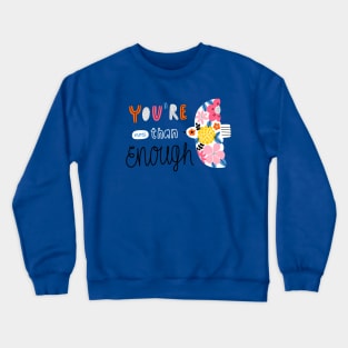 You are more than enough Crewneck Sweatshirt